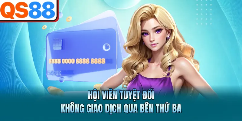 Rút Tiền QS88 - Hướng Dẫn Thao Tác Chuyển Lợi Nhuận An Toàn 4 Hội viên tuyệt đối không giao dịch qua bên thứ ba