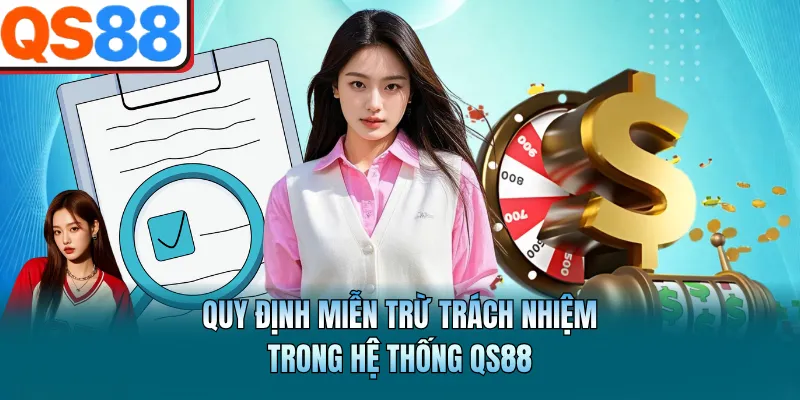 Miễn Trừ Trách Nhiệm QS88 - Cẩm Nang Tránh Rủi Ro Hiệu Quả 2 Quy định miễn trừ trách nhiệm trong hệ thống QS88
